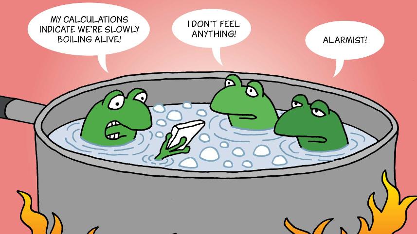 Frogs in a pot of boiling water.